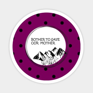 Bother to save our mother shirt, toot bags, laptop and phone covers, masks and more Magnet